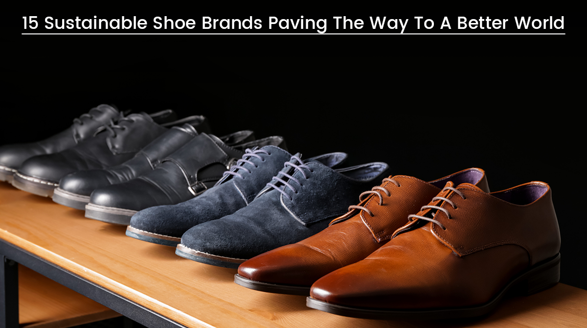 15 Sustainable Shoe Brands Paving The Way To A Better World