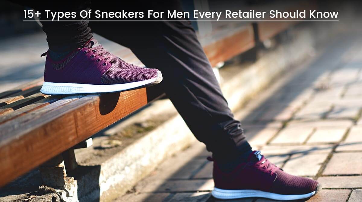 15+ Types Of Sneakers For Men Every Retailer Should Know